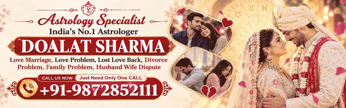 Astrology Specialist Doalat Sharma – Love Marriage, Love Problem, Lost Love Back, Divorce, Family Problem, Husband Wife Dispute. Call +91-9872852111